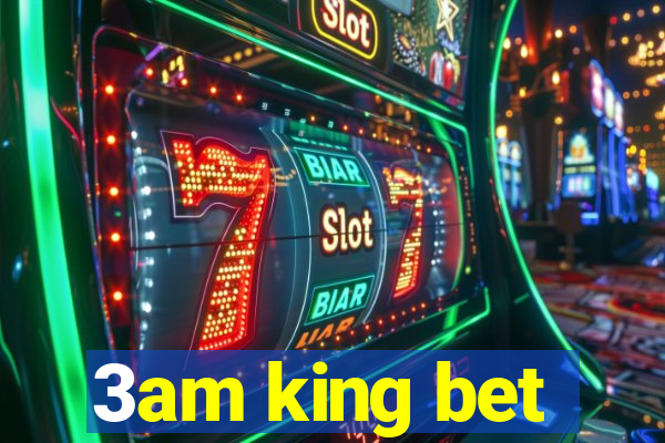 3am king bet